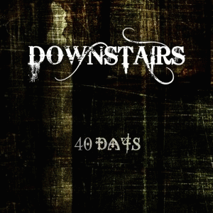 Downstairs : 40 Days